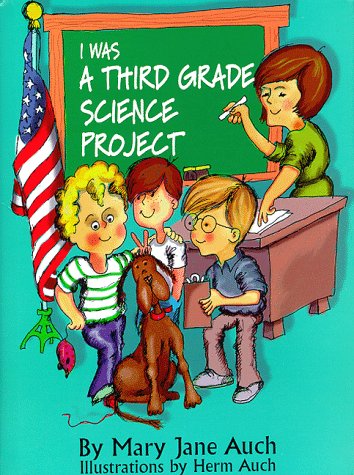I Was a Third Grade Science Project by Mary Jane Auch