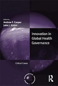 Innovation in Global Health Governance: Critical Cases (Global Environmental Governance)