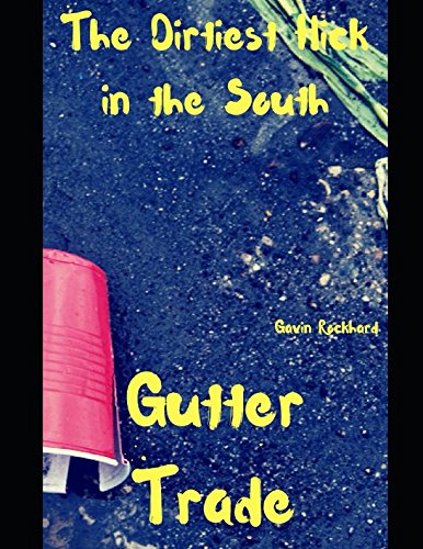 Gutter Trade: The Dirtiest Hick in the South by Gavin Rockhard