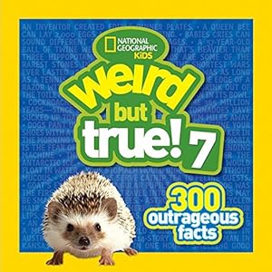 Weird but True 7: 300 Outrageous Facts