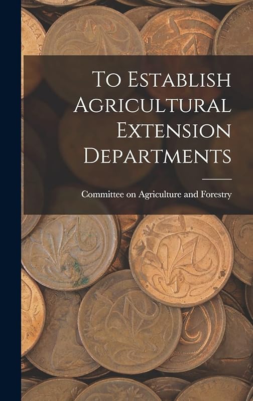 To Establish Agricultural Extension Departments by Committee On Agriculture and Forestry