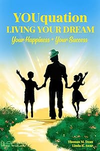 YOUquation--Living Your Dream: Your Happiness + Your Success by Thomas M. Dean Linda B. Awar