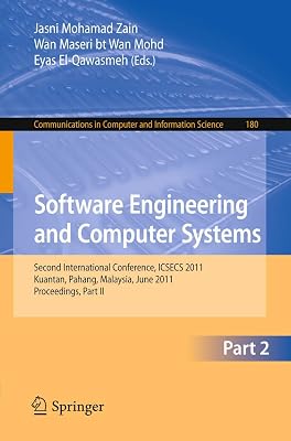 Software Engineering and Computer Systems, Part II: Second International Conference ICSECS 2011, Kuantan, Pahang, Malaysia, June 27-29, 2011, ... in Computer and Information Science, 180)
