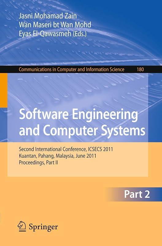 Software Engineering and Computer Systems, Part II: Second International Conference ICSECS 2011, Kuantan, Pahang, Malaysia, June 27-29, 2011, ... in Computer and Information Science, 180) by Jasni Mohamad Zain