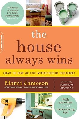 The House Always Wins: Create the Home You Love-Without Busting Your Budget