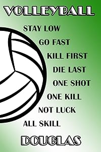 Volleyball Stay Low Go Fast Kill First Die Last One Shot One Kill Not Luck All Skill Douglas: College Ruled | Composition Book | Green and White School Colors by Shelly James