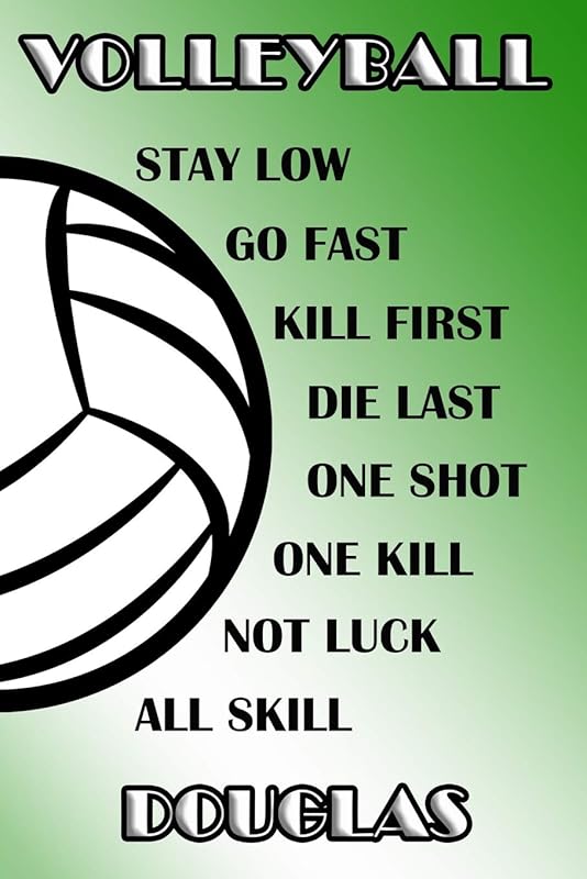 Volleyball Stay Low Go Fast Kill First Die Last One Shot One Kill Not Luck All Skill Douglas: College Ruled | Composition Book | Green and White School Colors by Shelly James