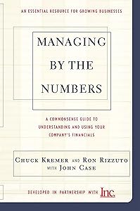 Managing By The Numbers: A Commonsense Guide To Understanding And Using Your Company's Financials by Chuck Kremer