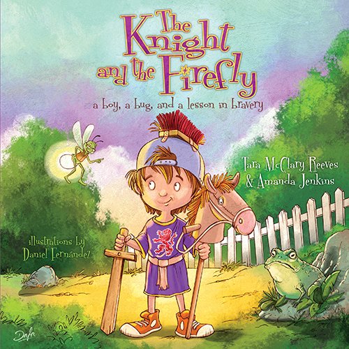 The Knight and the Firefly: A Boy, a Bug, and a Lesson in Bravery: A Boy, a Bug, and a Lesson in Bravery by Amanda Jenkins