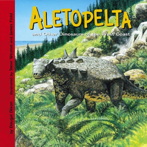 Aletopelta and Other Dinosaurs of the West Coast by Dougal Dixon