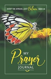 Don't Be Afraid Just Believe: My Prayer Journal by Vanessa I. Farrell
