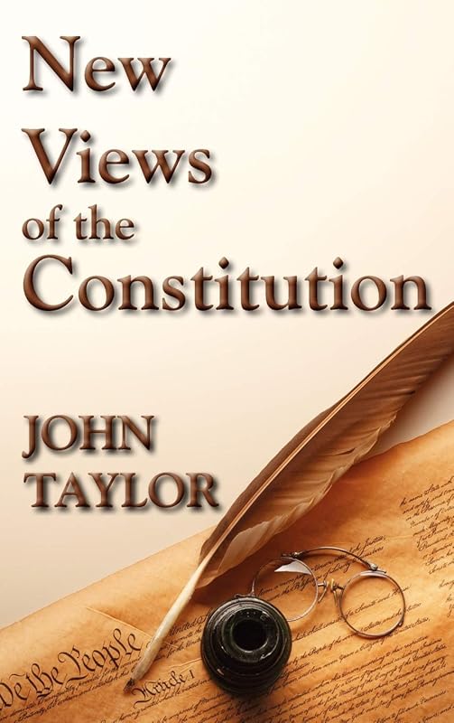 New Views of the Constitution of the United States by John Taylor