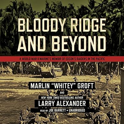 Bloody Ridge and Beyond: A World War II Marine's Memoir of Edson's Raiders in the Pacific: Library Edition
