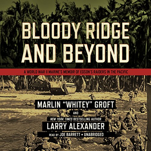 Bloody Ridge and Beyond: A World War II Marine's Memoir of Edson's Raiders in the Pacific: Library Edition by Marlin Groft