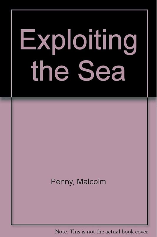 Exploiting the Sea (The Sea) by Malcolm Penny