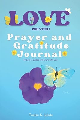 Love Created I Prayer and Gratitude Journal: 40 days of guided reflections with God