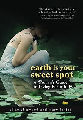 Earth Is Your Sweet Spot: A Woman's Guide to Living Beautifully