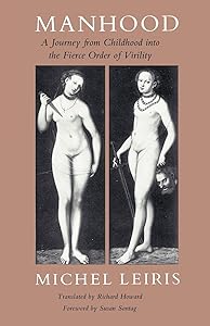 Manhood: A Journey from Childhood into the Fierce Order of Virility by Michel Leiris