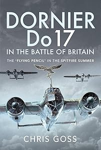Dornier Do 17 in the Battle of Britain: The 'Flying Pencil' in the Spitfire Summer