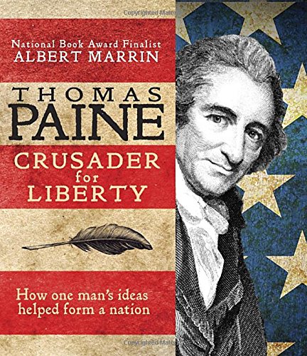 Thomas Paine: Crusader for Liberty: How One Man's Ideas Helped Form a New Nation by Albert Marrin
