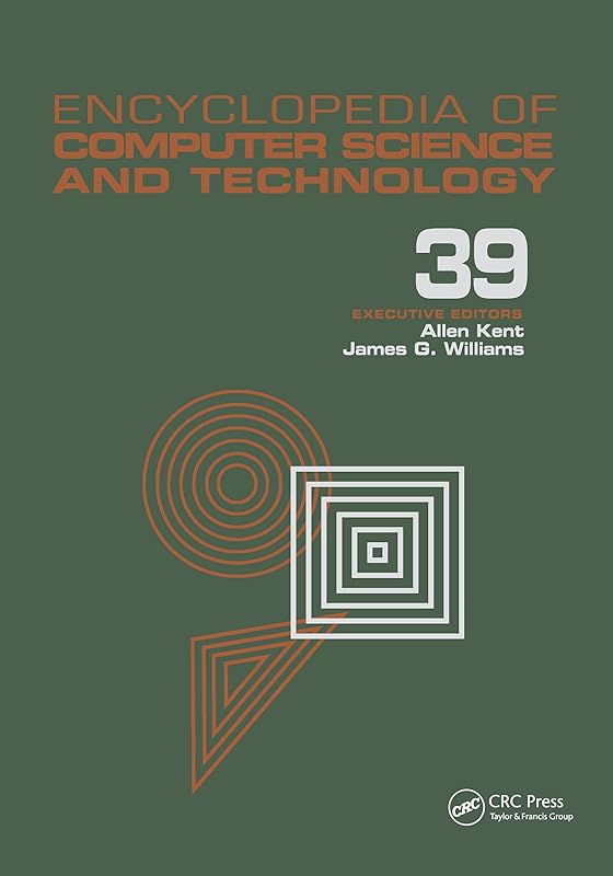 Encyclopedia of Computer Science and Technology: Volume 39 - Supplement 24 - Entity Identification to Virtual Reality in Driving Simulation (Computer Science and Technology Encyclopedia) by Allen Kent