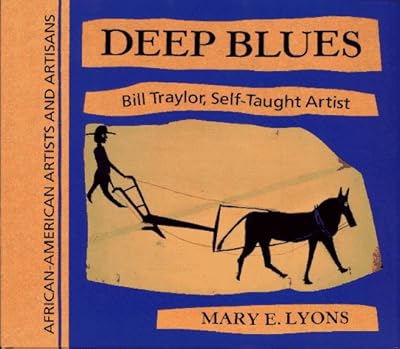 Deep Blues: Bill Traylor, Self-Taught Artist (African-American Artists and Artisans)