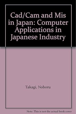 Cad/Cam and Mis in Japan: Computer Applications in Japanese Industry