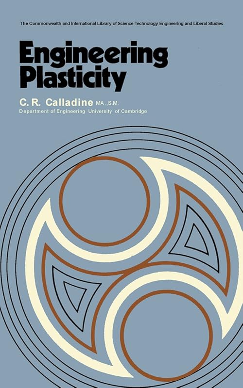 Engineering Plasticity: The Commonwealth and International Library: Structures and Solid Body Mechanics Division (The Commonwealth and international library. ... and solid body mechanics division) by C. R. Calladine