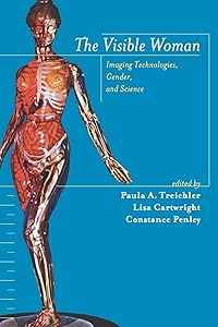 The Visible Woman: Imaging Technologies, Gender and Science by Paula Treichler