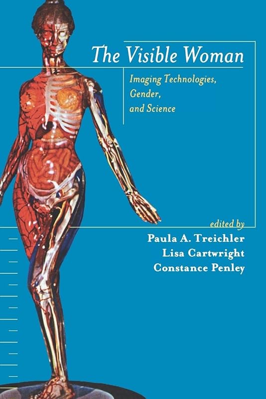 The Visible Woman: Imaging Technologies, Gender and Science by Paula Treichler