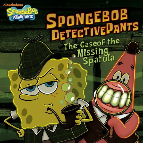 SpongeBob DetectivePants: The Case of the Missing Spatula (SpongeBob SquarePants) by Nickelodeon Publishing