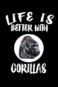 Life Is Better With Gorillas: Animal Nature Collection