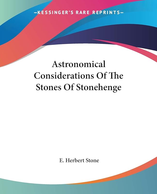 Astronomical Considerations Of The Stones Of Stonehenge by E Herbert Stone