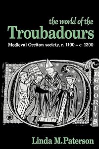 The World of the Troubadours (Medieval Occitan Society, C. 1100-1300) by Paterson