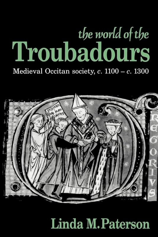 The World of the Troubadours (Medieval Occitan Society, C. 1100-1300) by Paterson