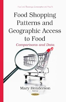 Food Shopping Patterns and Geographic Access to Food: Comparisons and Data (Food and Beverage Consumption and Health)