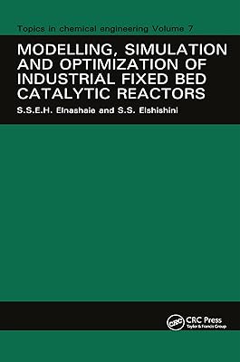 Modelling, Simulation and Optimization of Industrial Fixed Bed Catalytic Reactors (Topics in Chemical Engineering)