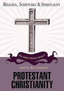 Protestant Christianity (Religion, Scriptures, and Spirituality) by Dale a Johnson