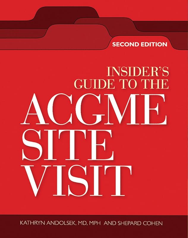 Insiders Guide to the ACGME Site Visit: Second Edition, The by HCPro