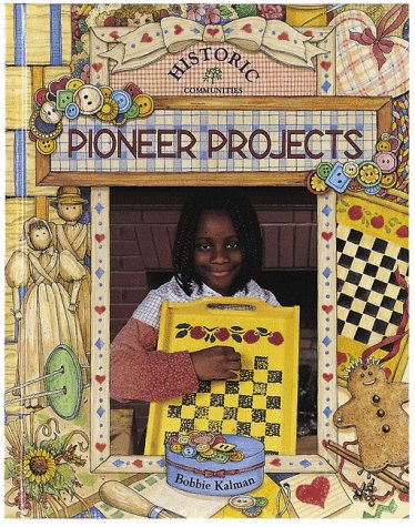 Pioneer Projects (Historic Communities) by Bobbie Kalman