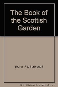 The Book of the Scottish Garden: A Royal Botanic Garden Edinburgh Book by Fay Young