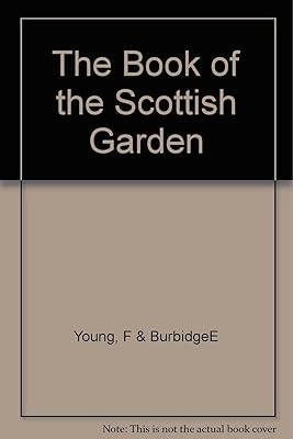 The Book of the Scottish Garden: A Royal Botanic Garden Edinburgh Book