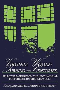 Virginia Woolf: Turning the Centuries : Selected Papers from the Ninth Annual Conference on Virginia Woolf : University of Delaware, June 10-13, 1999 by Ann Ardis