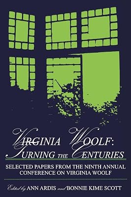 Virginia Woolf: Turning the Centuries : Selected Papers from the Ninth Annual Conference on Virginia Woolf : University of Delaware, June 10-13, 1999