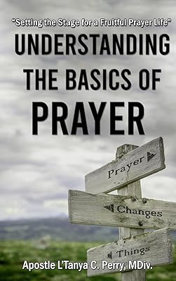Understanding the Basics of Prayer: Setting the Stage for a Fruitful Prayer Life