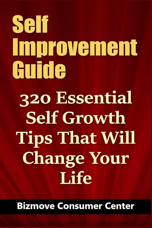 Self Improvement Guide: 320 Essential Self Growth Tips That Will Change Your Life by Bizmove Consumer Center