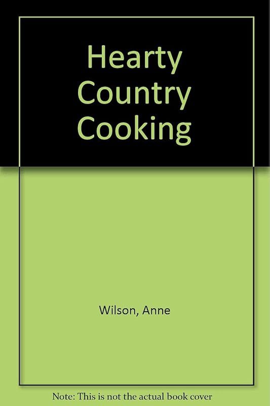 Hearty Country Cooking by Anne Wilson