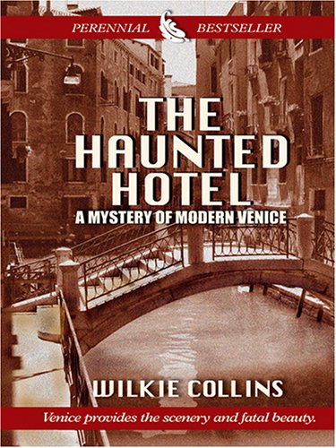 The Haunted Hotel: A Mystery of Modern Venice by Wilkie Collins