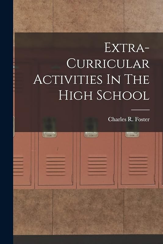 Extra-Curricular Activities In The High School by Charles R Foster