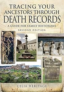 Tracing Your Ancestors Through Death Records - Second Edition: A Guide for Family Historians by Celia Heritage